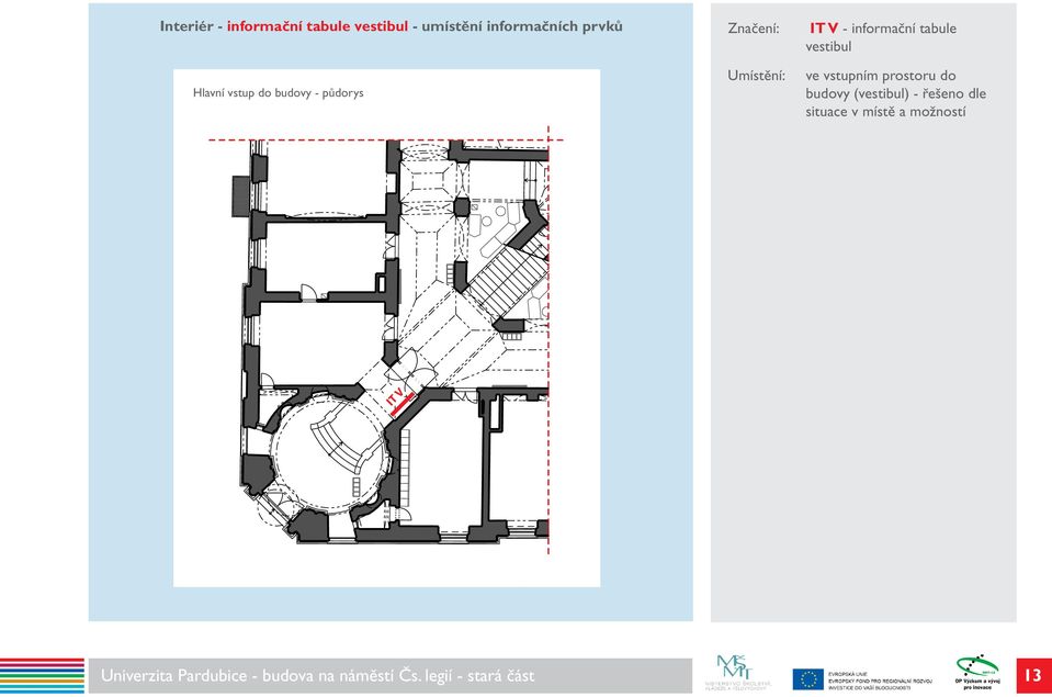 ve vstupním prostoru do budovy (vestibul) - řešeno dle situace v místě a