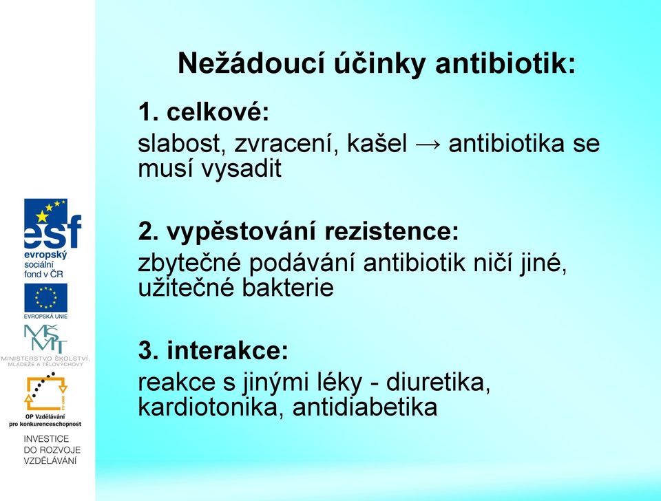 vypěstování rezistence: zbytečné podávání antibiotik ničí jiné,