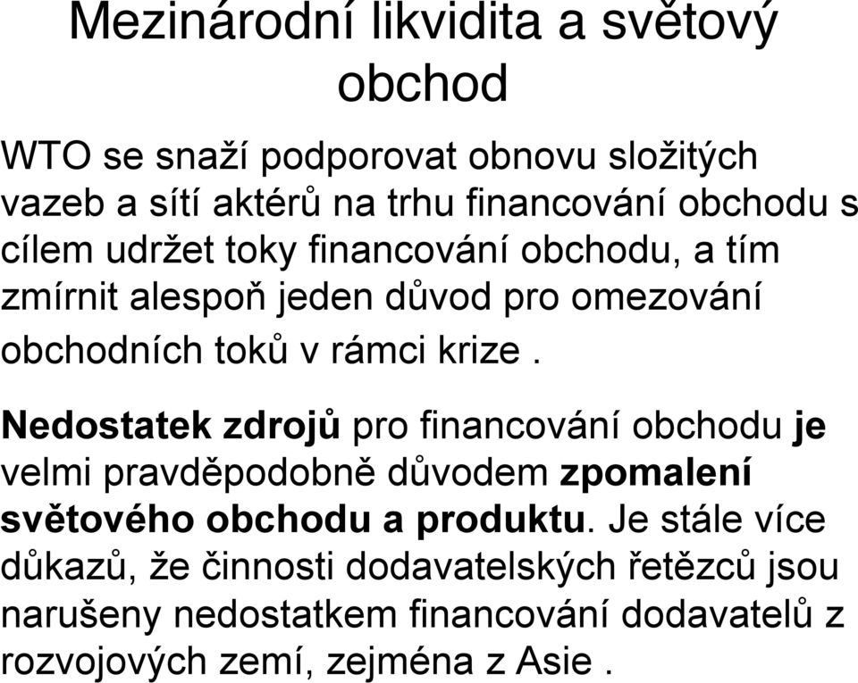 krize. Nedostatek zdrojů pro financování obchodu je velmi pravděpodobně důvodem zpomalení světového obchodu a produktu.