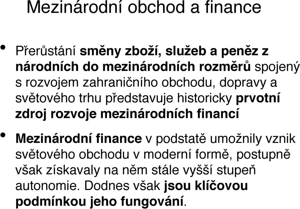 rozvoje mezinárodních financí Mezinárodní finance v podstatě umožnily vznik světového obchodu v moderní