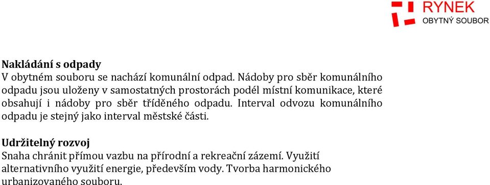 nádoby pro sběr tříděného odpadu. Interval odvozu komunálního odpadu je stejný jako interval městské části.