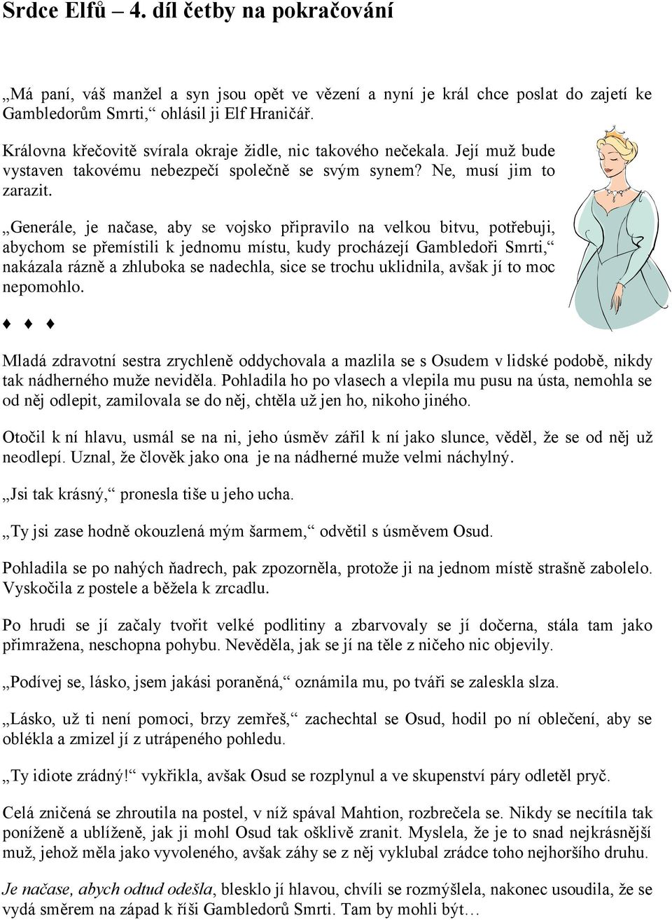 Generále, je načase, aby se vojsko připravilo na velkou bitvu, potřebuji, abychom se přemístili k jednomu místu, kudy procházejí Gambledoři Smrti, nakázala rázně a zhluboka se nadechla, sice se