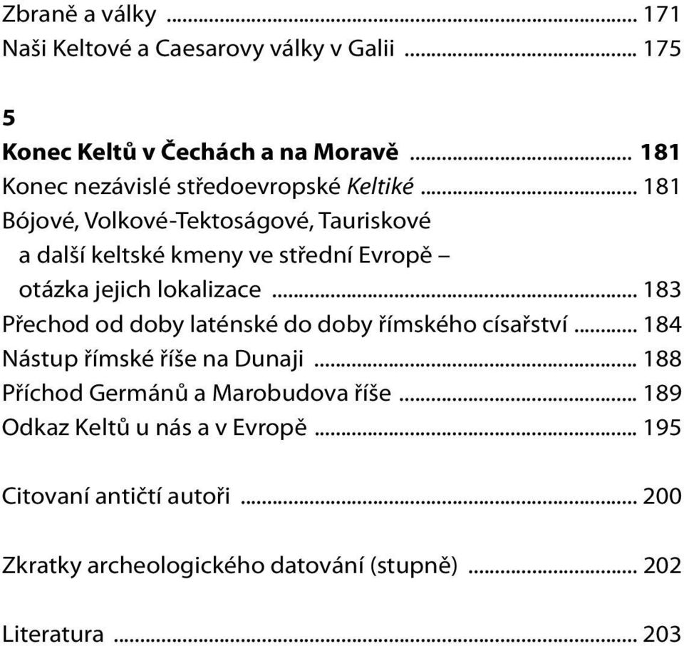 .. 181 Bójové, Volkové-Tektoságové, Tauriskové a další keltské kmeny ve střední Evropě otázka jejich lokalizace.