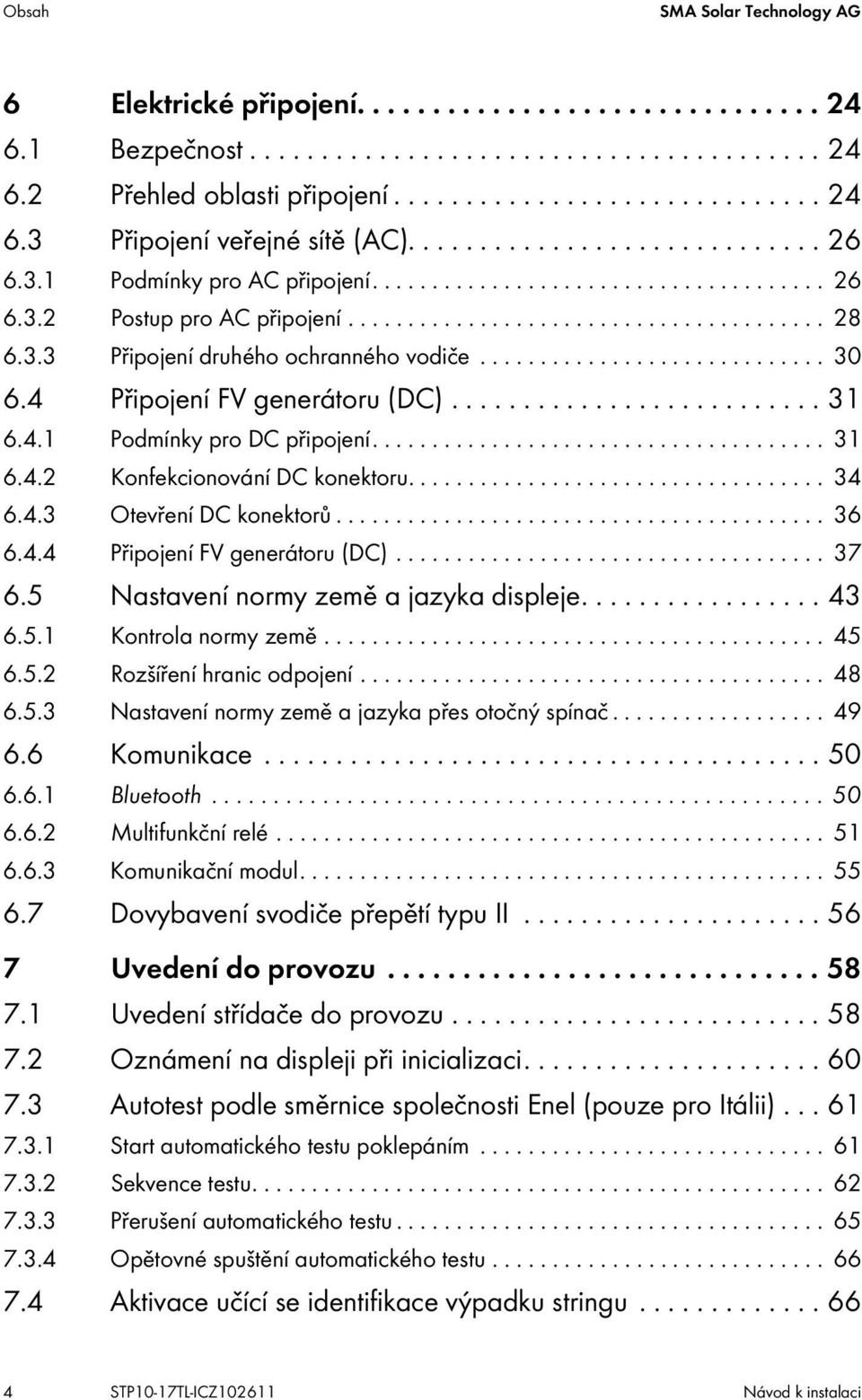 ............................ 30 6.4 Připojení FV generátoru (DC).......................... 31 6.4.1 Podmínky pro DC připojení...................................... 31 6.4.2 Konfekcionování DC konektoru.