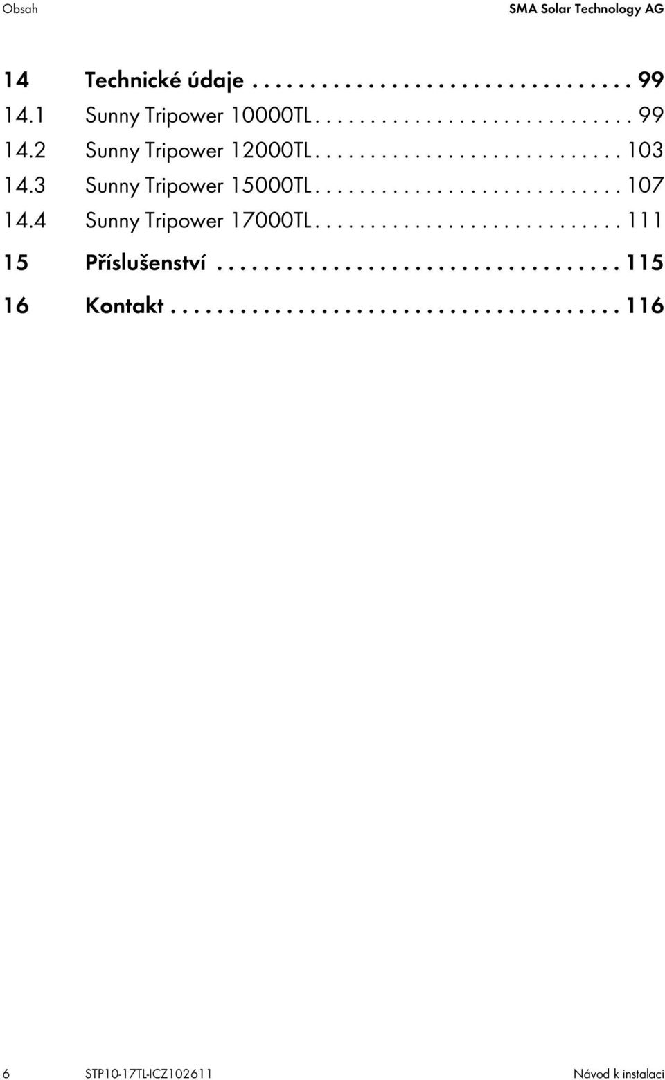 3 Sunny Tripower 15000TL............................ 107 14.4 Sunny Tripower 17000TL............................ 111 15 Příslušenství.