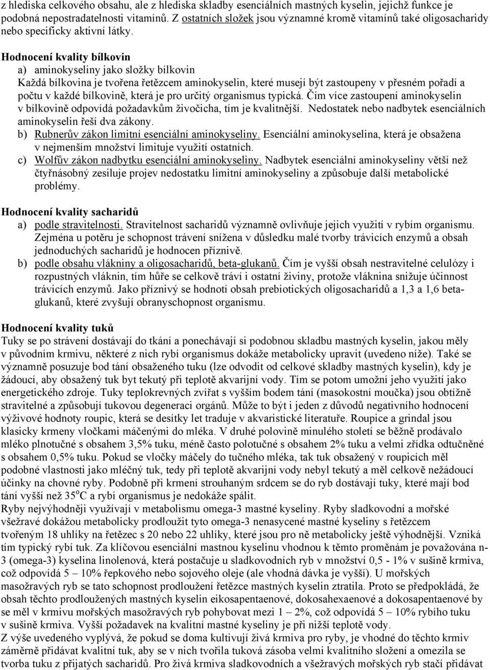 Hodnocení kvality bílkovin a) aminokyseliny jako složky bílkovin Každá bílkovina je tvořena řetězcem aminokyselin, které musejí být zastoupeny v přesném pořadí a počtu v každé bílkovině, která je pro