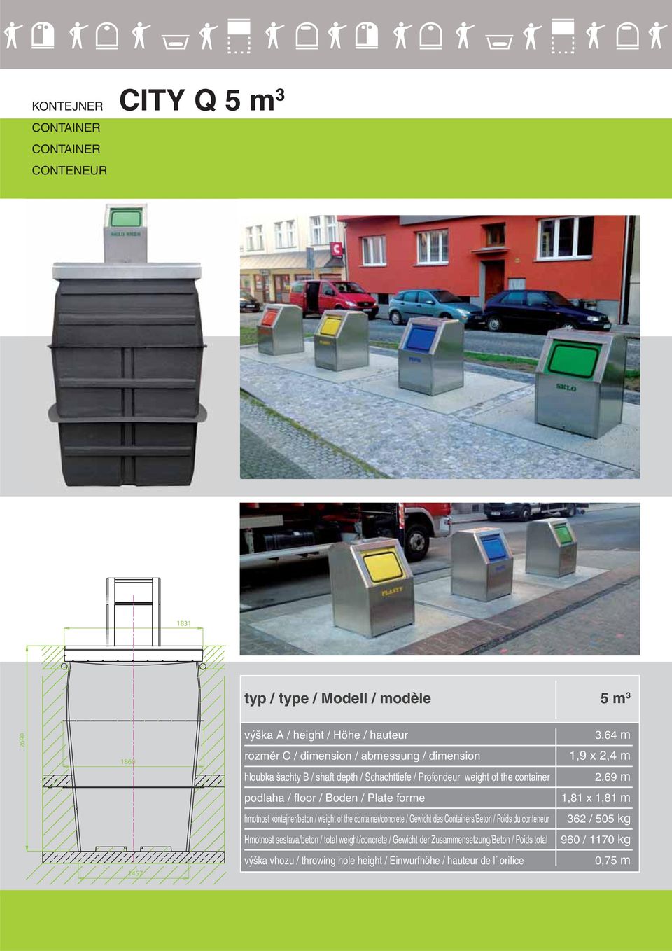 1,81 x 1,81 m hmotnost kontejner/beton / weight of the container/concrete / Gewicht des Containers/Beton / Poids du conteneur 362 / 505 kg Hmotnost