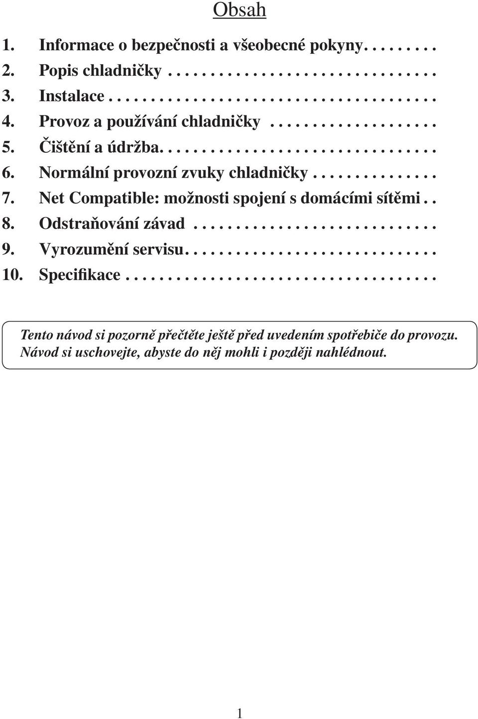 Net Compatible: možnosti spojení s domácími sítěmi.. 8. Odstraňování závad............................. 9. Vyrozumění servisu.............................. 10.