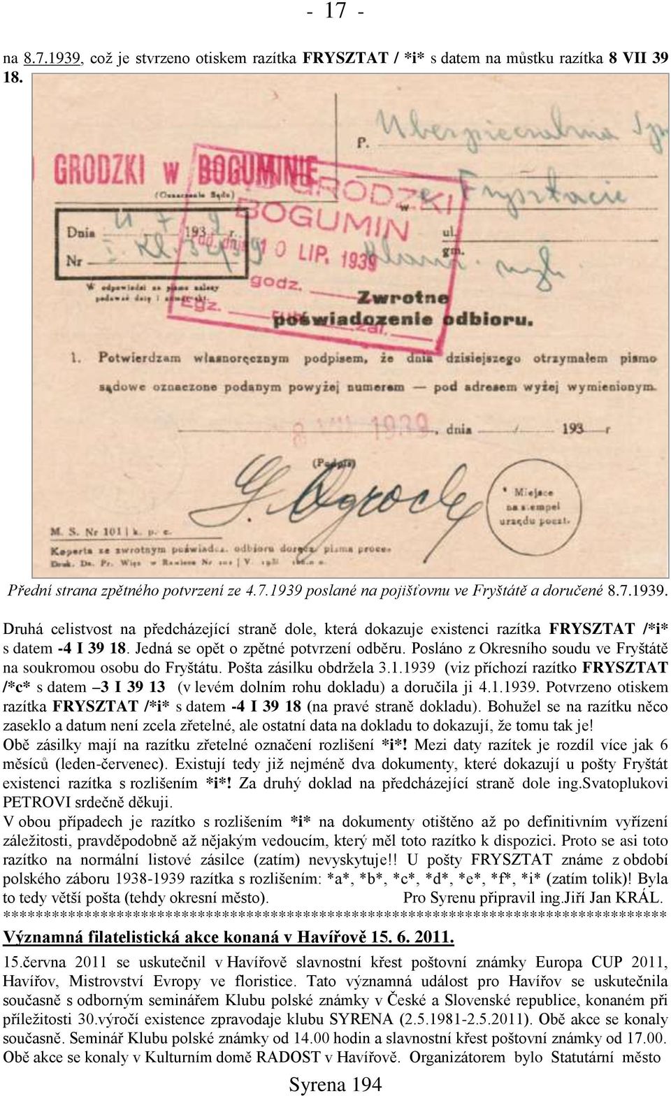 1939 (viz příchozí razítko FRYSZTAT /*c* s datem 3 I 39 13 (v levém dolním rohu dokladu) a doručila ji 4.1.1939. Potvrzeno otiskem razítka FRYSZTAT /*i* s datem -4 I 39 18 (na pravé straně dokladu).