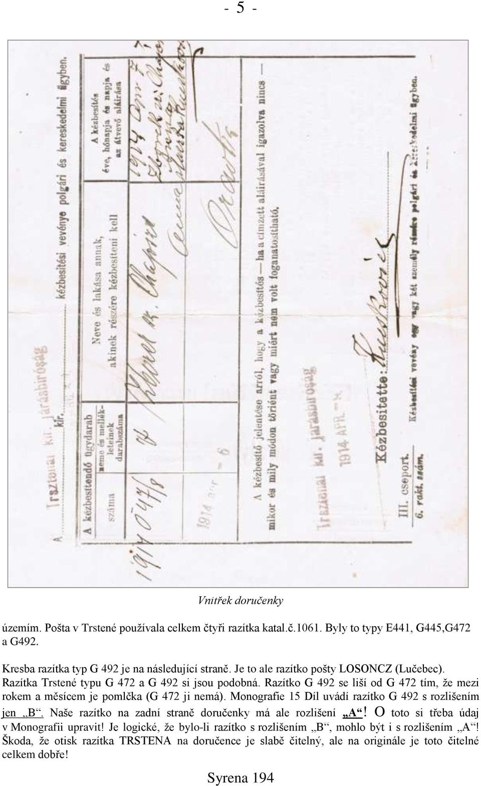 Razítko G 492 se lińí od G 472 tím, ņe mezi rokem a měsícem je pomlčka (G 472 ji nemá). Monografie 15 Díl uvádí razítko G 492 s rozlińením jen B.