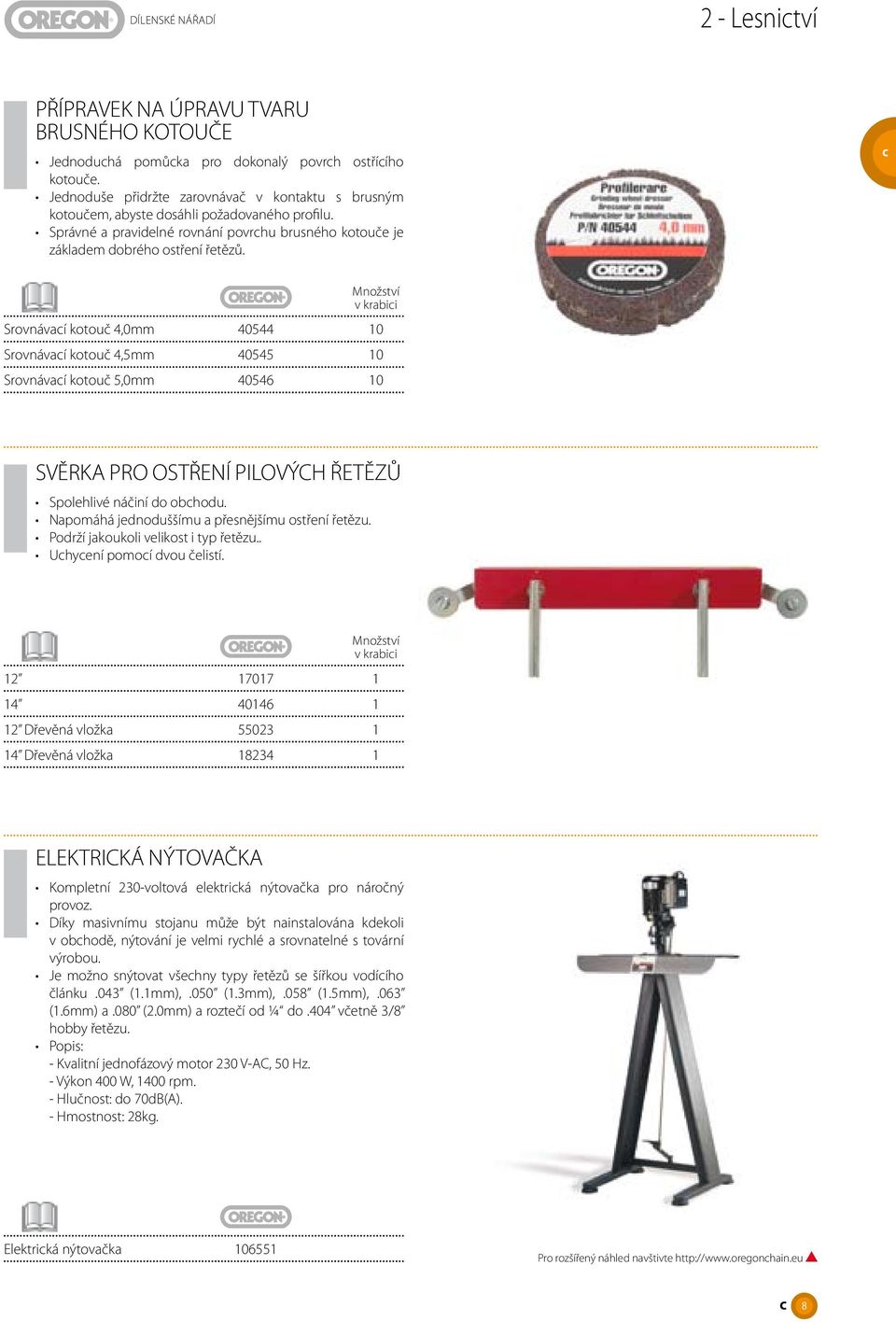 Množství v krabici Srovnávací kotouč 4,0mm 40544 10 Srovnávací kotouč 4,5mm 40545 10 Srovnávací kotouč 5,0mm 40546 10 Svěrka pro ostření pilových řetězů Spolehlivé náčiní do obchodu.