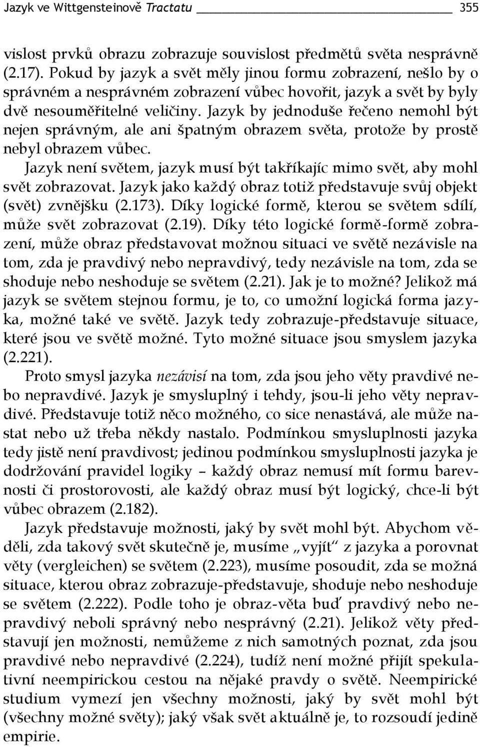 Jazyk by jednoduše řečeno nemohl být nejen správným, ale ani špatným obrazem světa, protože by prostě nebyl obrazem vůbec.