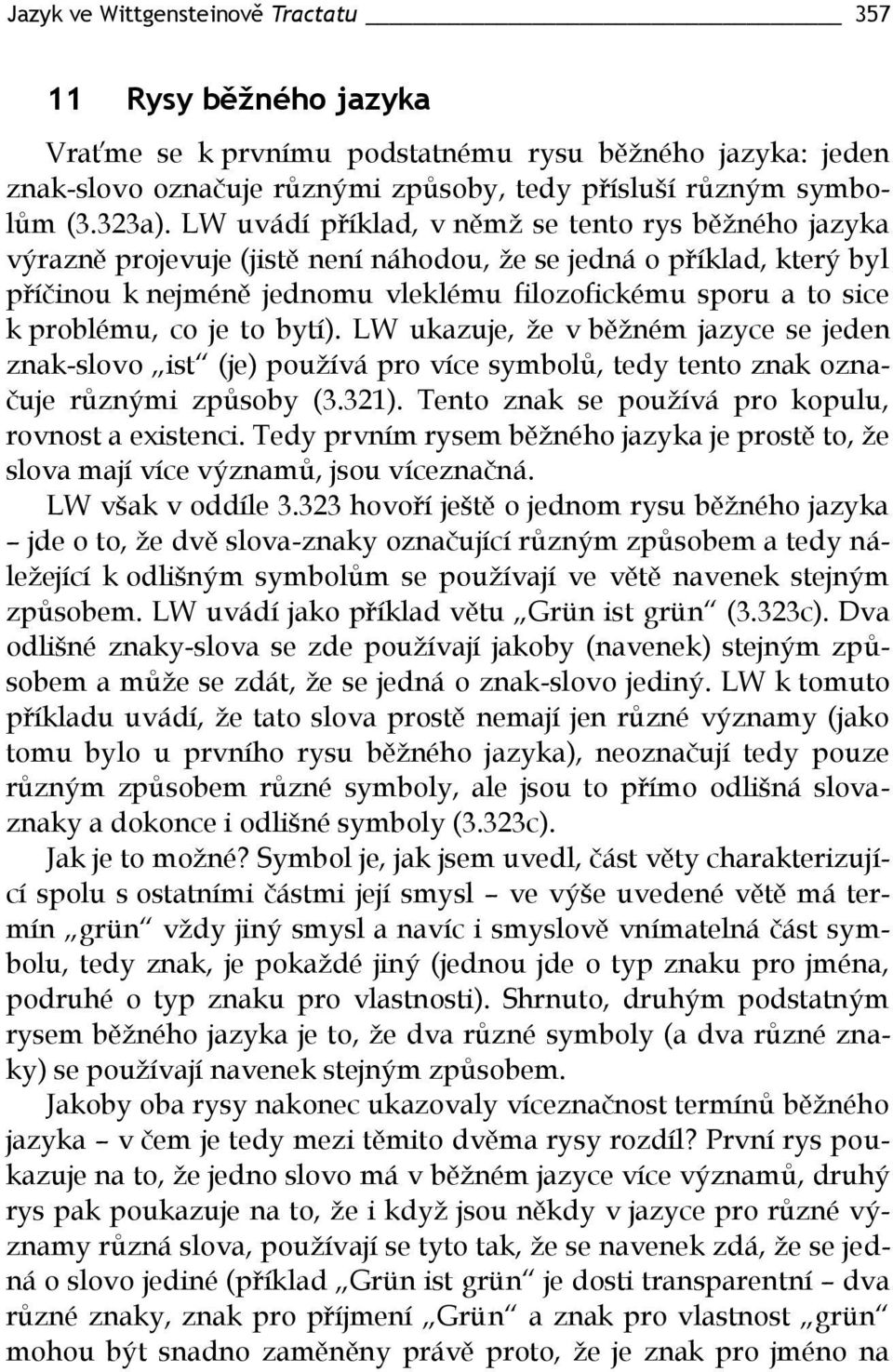 problému, co je to bytí). LW ukazuje, že v běžném jazyce se jeden znak-slovo ist (je) používá pro více symbolů, tedy tento znak označuje různými způsoby (3.321).