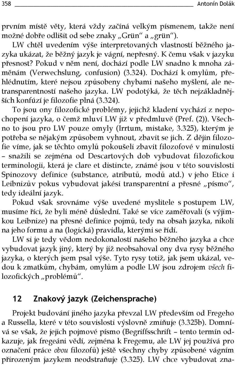 Pokud v něm není, dochází podle LW snadno k mnoha záměnám (Verwechslung, confusion) (3.324).