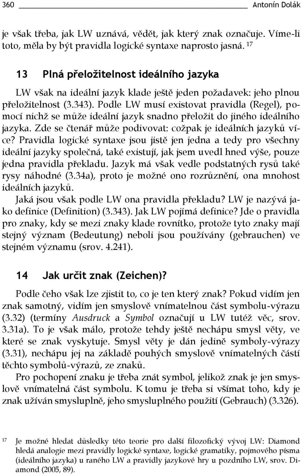 Podle LW musí existovat pravidla (Regel), pomocí nichž se může ideální jazyk snadno přeložit do jiného ideálního jazyka. Zde se čtenář může podivovat: cožpak je ideálních jazyků více?