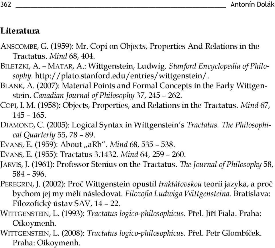 Canadian Journal of Philosophy 37, 245 262. COPI, I. M. (1958): Objects, Properties, and Relations in the Tractatus. Mind 67, 145 165. DIAMOND, C. (2005): Logical Syntax in Wittgenstein s Tractatus.