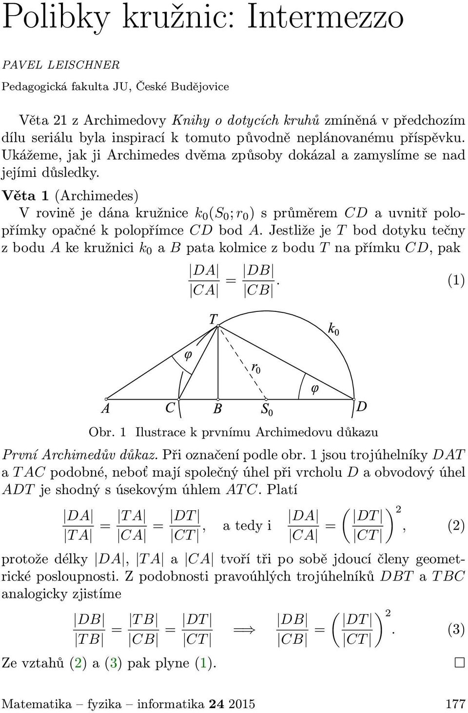 Věta 1(Archimedes) Vrovinějedánakružnice k 0 (S 0 ;r 0 )sprůměrem CDauvnitřpolopřímkyopačnékpolopřímce CDbod A.