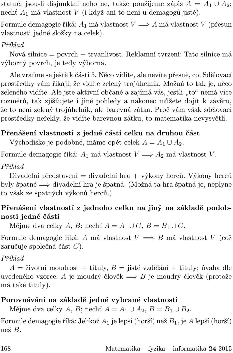 Reklamní tvrzení: Tato silnice má výborný povrch, je tedy výborná. Alevraťmeseještěkčásti5.Něcovidíte,alenevítepřesně,co.Sdělovací prostředky vám říkají, že vidíte zelený trojúhelník.