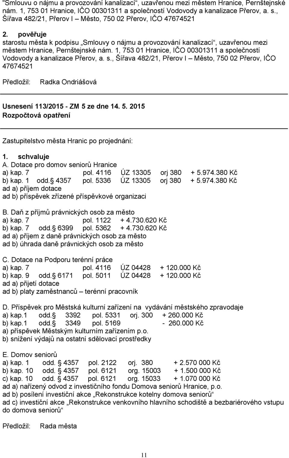 1, 753 01 Hranice, IČO 00301311 a společností Vodovody a kanalizace Přerov, a. s., Šířava 482/21, Přerov I Město, 750 02 Přerov, IČO 47674521 Radka Ondriášová Usnesení 113/2015 - ZM 5 