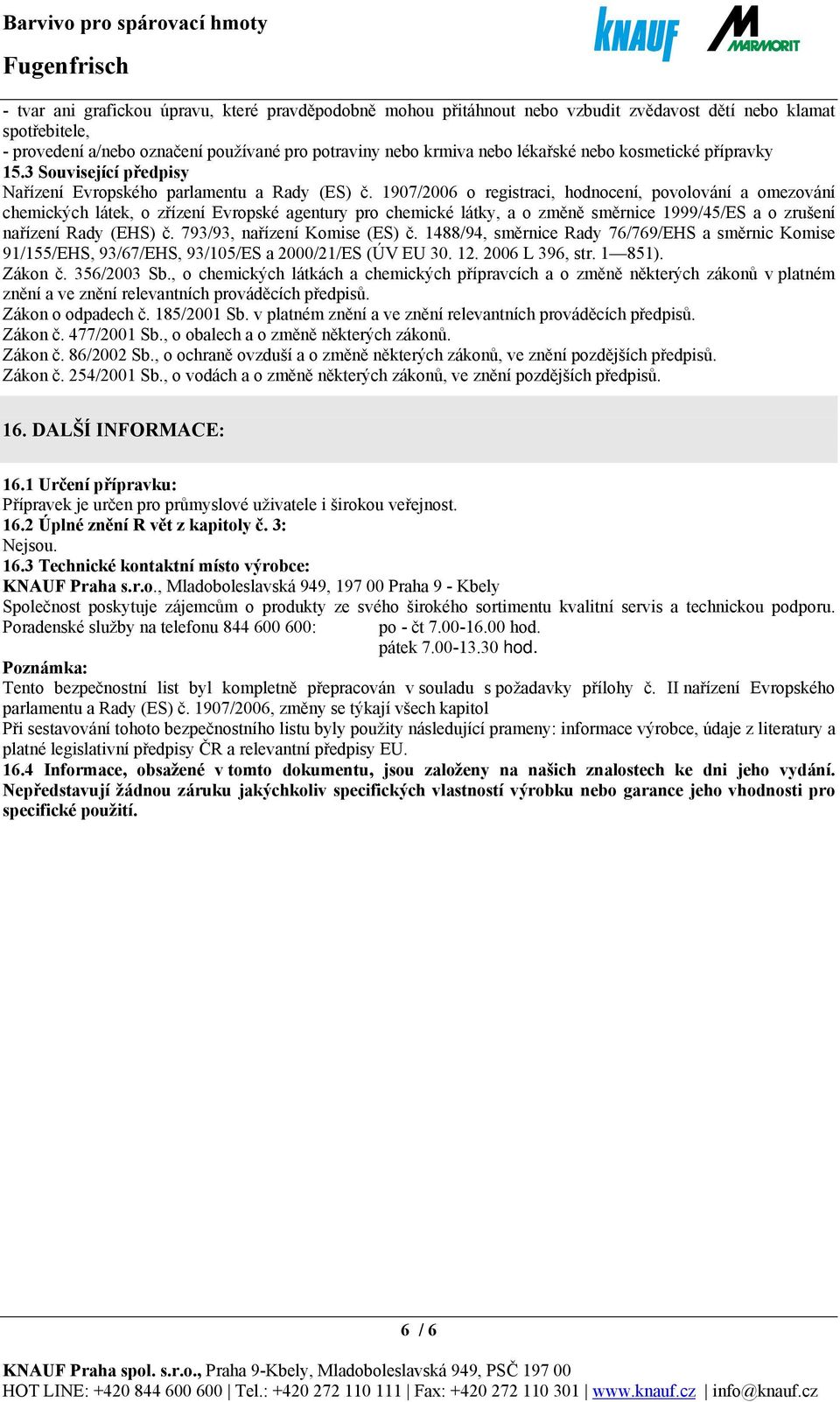 1907/2006 o registraci, hodnocení, povolování a omezování chemických látek, o zřízení Evropské agentury pro chemické látky, a o změně směrnice 1999/45/ES a o zrušení nařízení Rady (EHS) č.