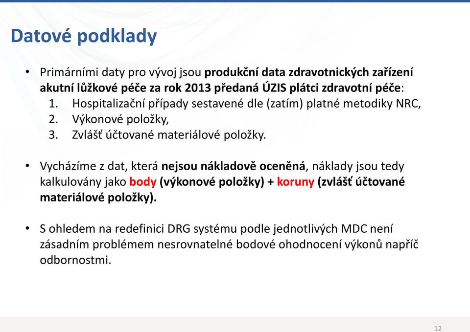 Vycházíme z dat, která nejsou nákladově oceněná, náklady jsou tedy kalkulovány jako body (výkonové položky) + koruny (zvlášť účtované materiálové