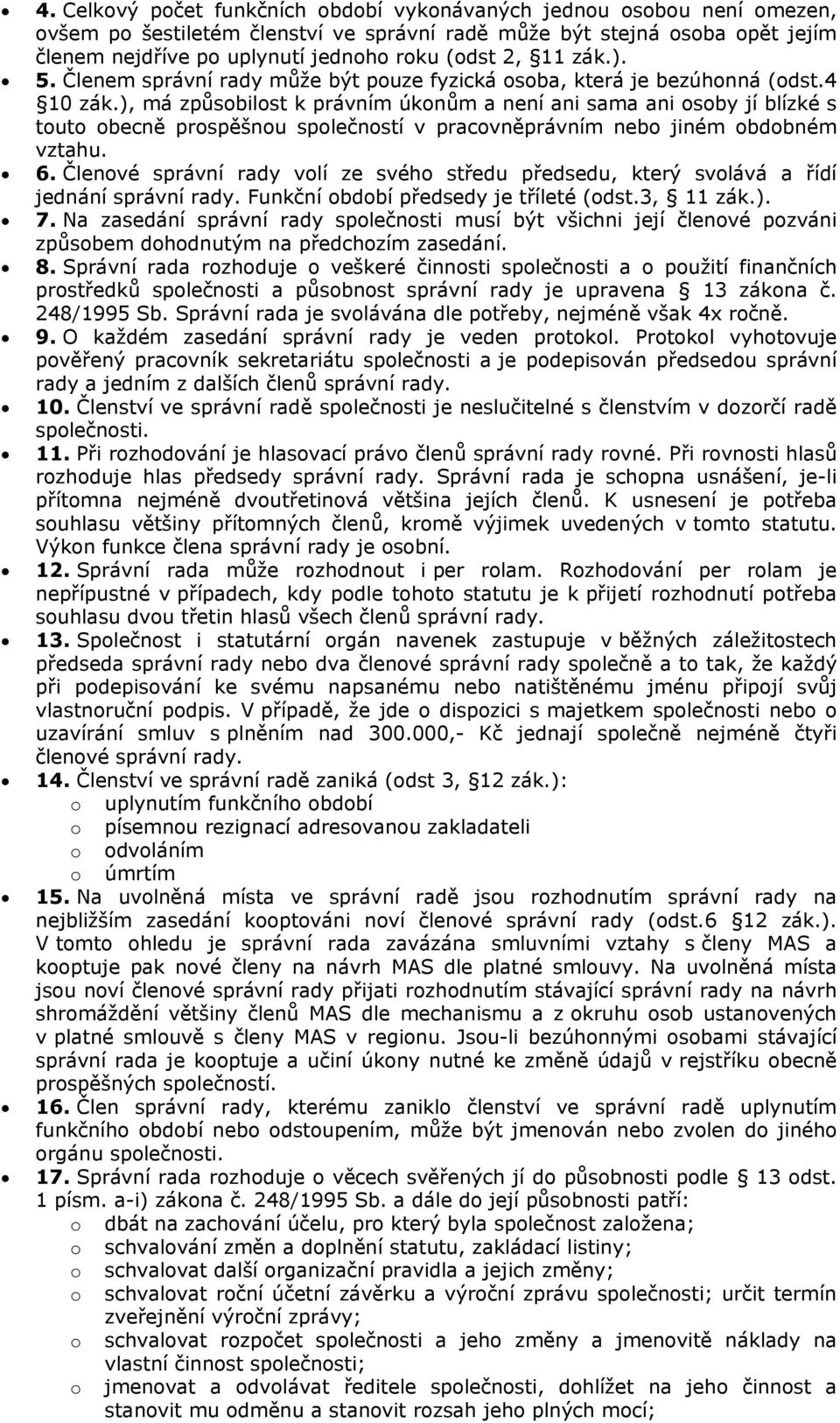 ), má způsbilst k právním úknům a není ani sama ani sby jí blízké s tut becně prspěšnu splečnstí v pracvněprávním neb jiném bdbném vztahu. 6.