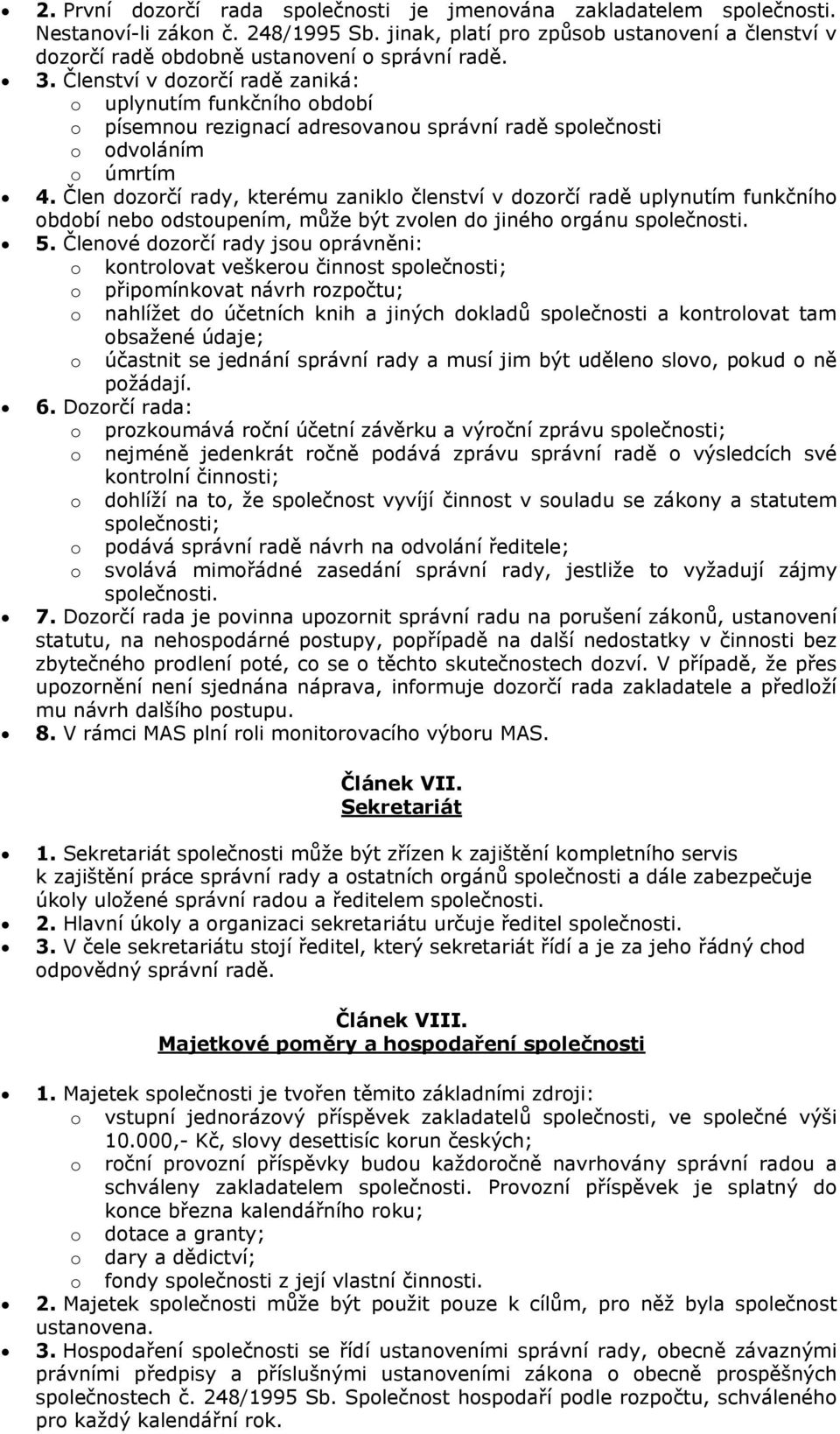 Člen dzrčí rady, kterému zanikl členství v dzrčí radě uplynutím funkčníh bdbí neb dstupením, může být zvlen d jinéh rgánu splečnsti. 5.