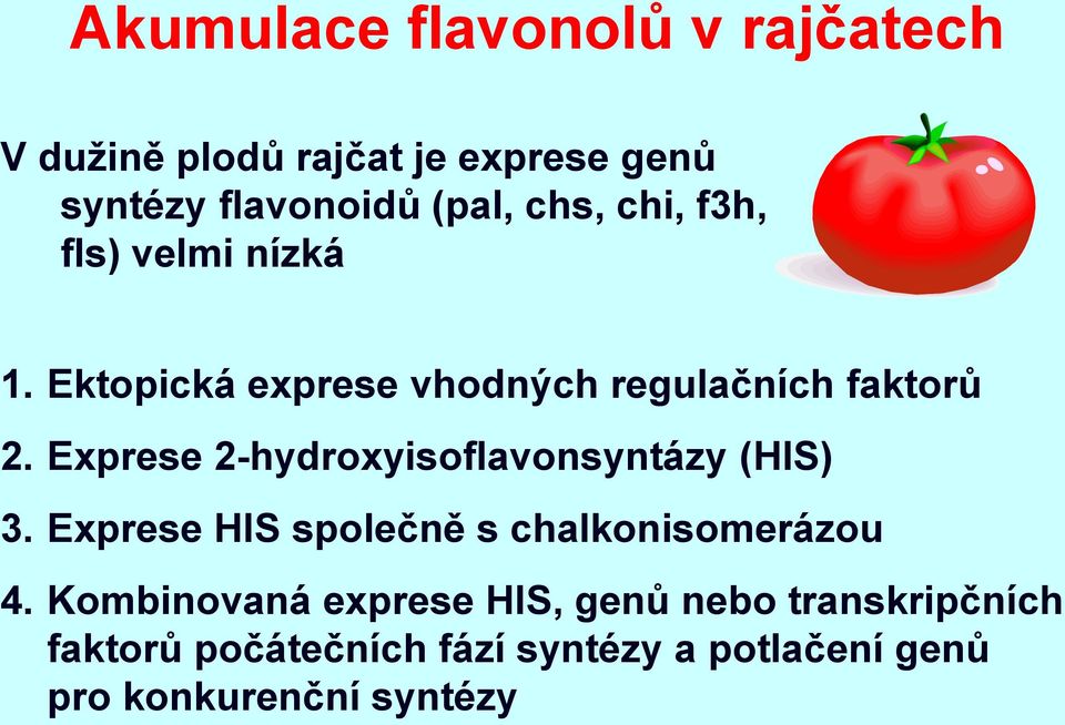 Exprese 2-hydroxyisoflavonsyntázy (HIS) 3. Exprese HIS společně s chalkonisomerázou 4.