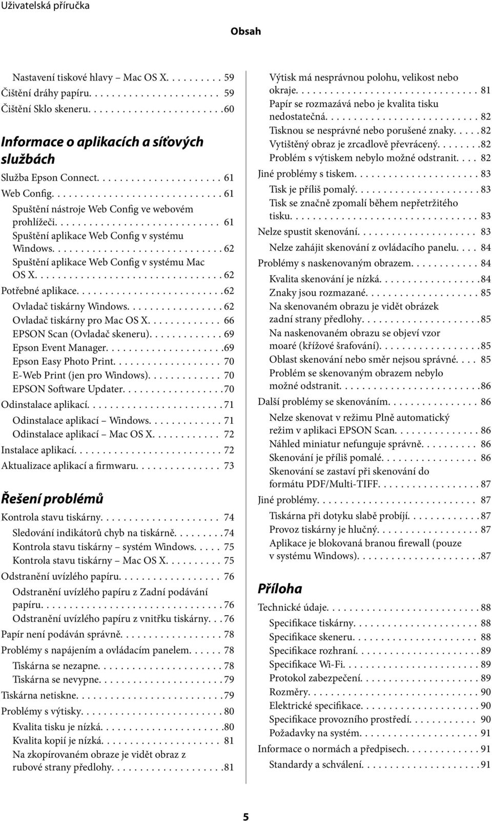 ..62 Ovladač tiskárny Windows...62 Ovladač tiskárny pro Mac OS X... 66 EPSON Scan (Ovladač skeneru)...69 Epson Event Manager...69 Epson Easy Photo Print...70 E-Web Print (jen pro Windows).