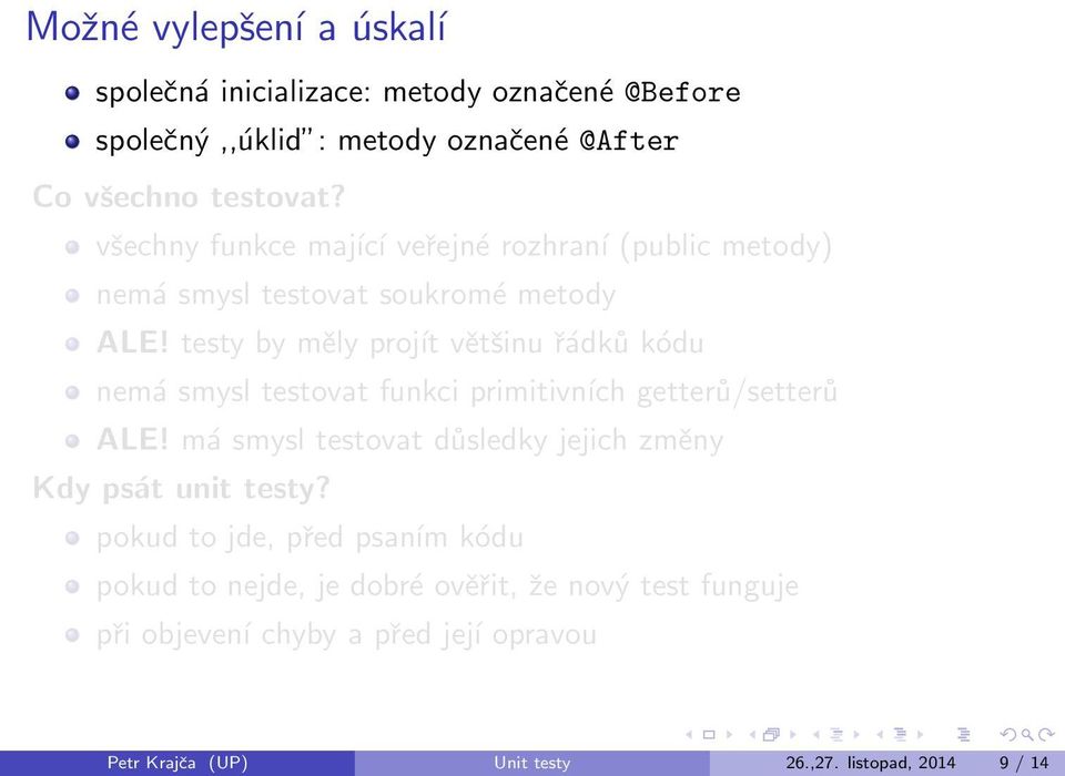 testy by měly projít většinu řádků kódu nemá smysl testovat funkci primitivních getterů/setterů ALE!