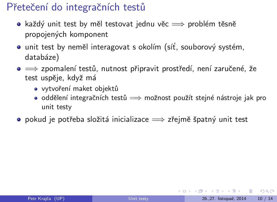 že test uspěje, když má vytvoření maket objektů oddělení integračních testů = možnost použít stejné nástroje jak pro unit