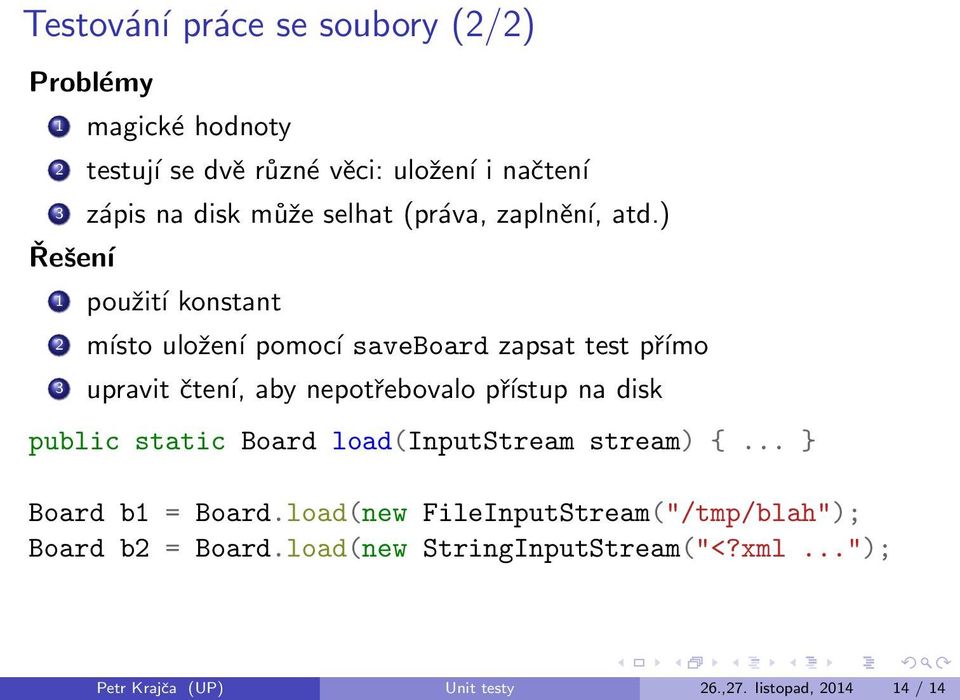 ) Řešení 1 použití konstant 2 místo uložení pomocí saveboard zapsat test přímo 3 upravit čtení, aby nepotřebovalo přístup na