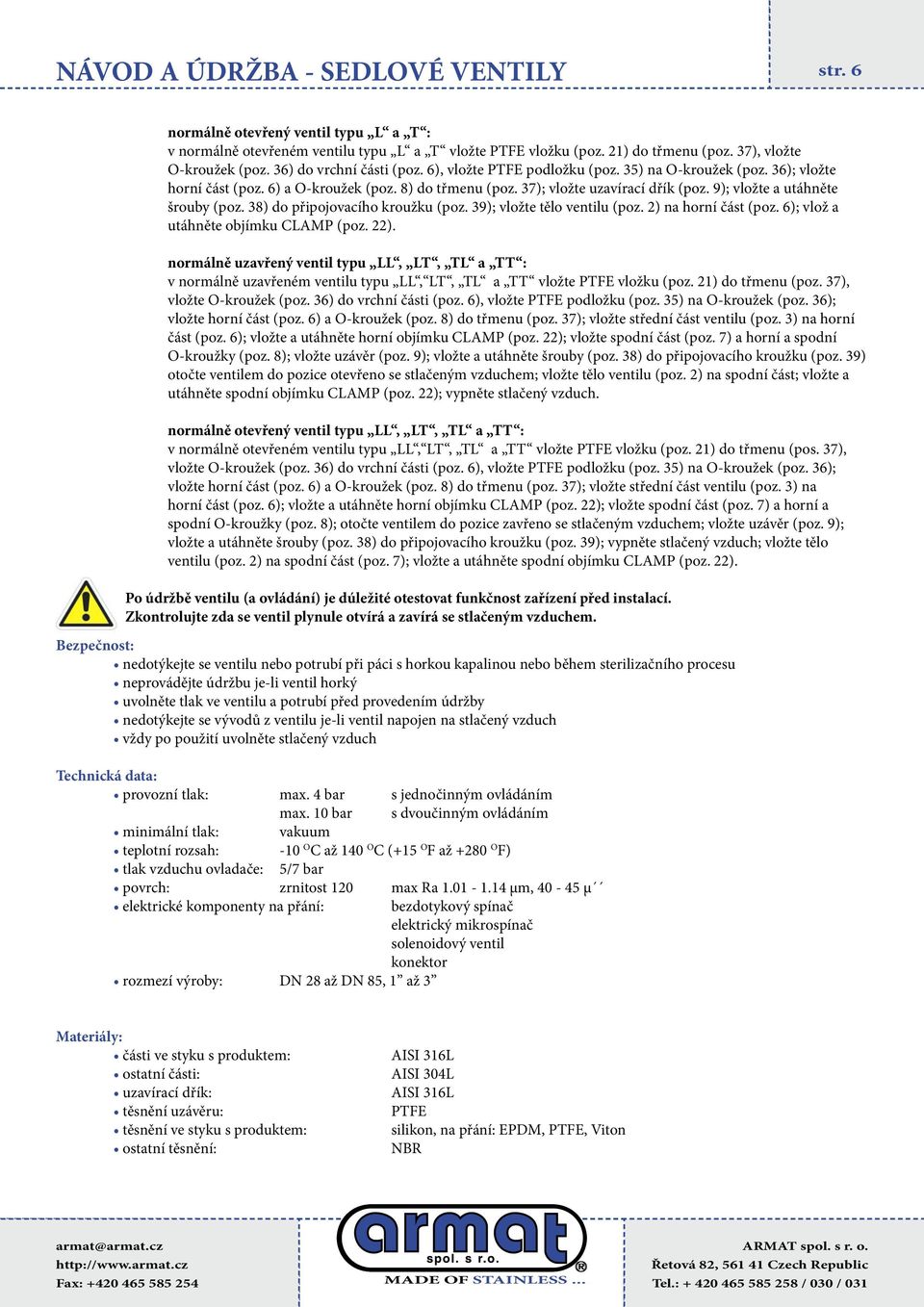 38) do připojovacího kroužku (poz. 39); vložte tělo ventilu (poz. 2) na horní část (poz. 6); vlož a utáhněte objímku CLAMP (poz. 22).