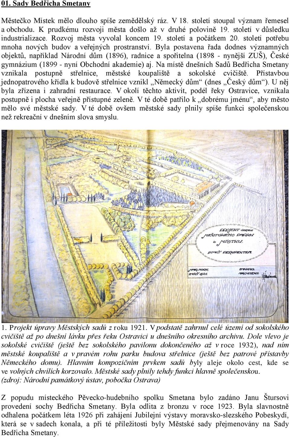 Byla postavena řada dodnes významných objektů, například Národní dům (1896), radnice a spořitelna (1898 - nynější ZUŠ), České gymnázium (1899 - nyní Obchodní akademie) aj.