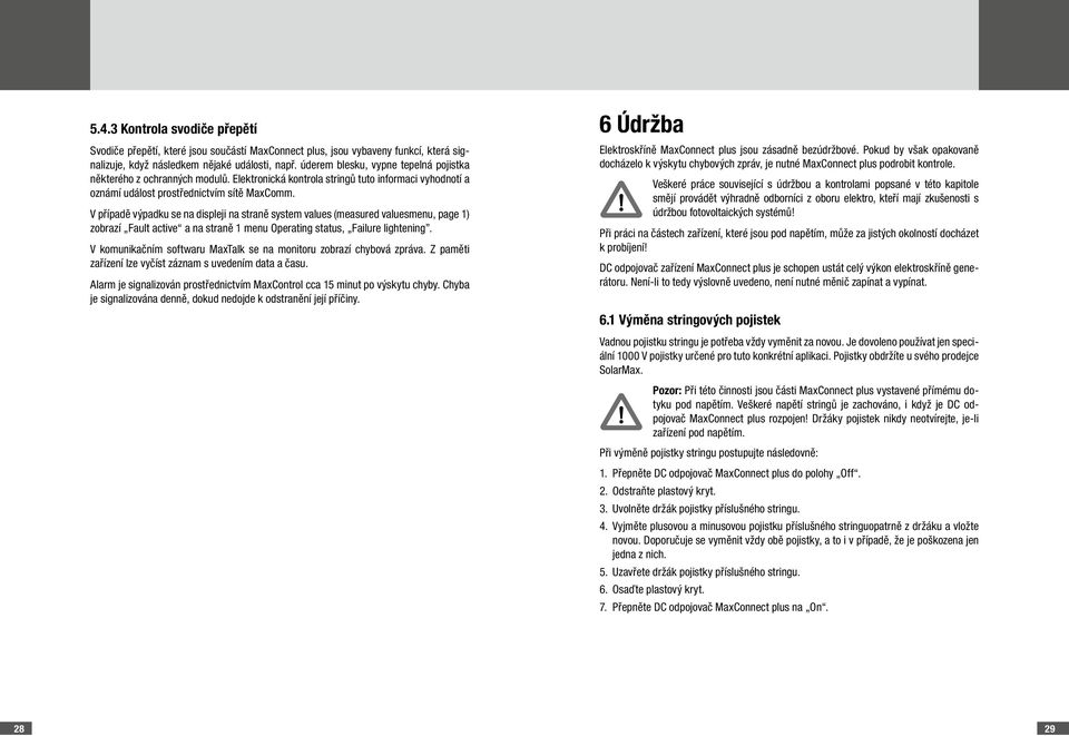 V případě výpadku se na displeji na straně system values (measured valuesmenu, page 1) zobrazí Fault active a na straně 1 menu Operating status, Failure lightening.