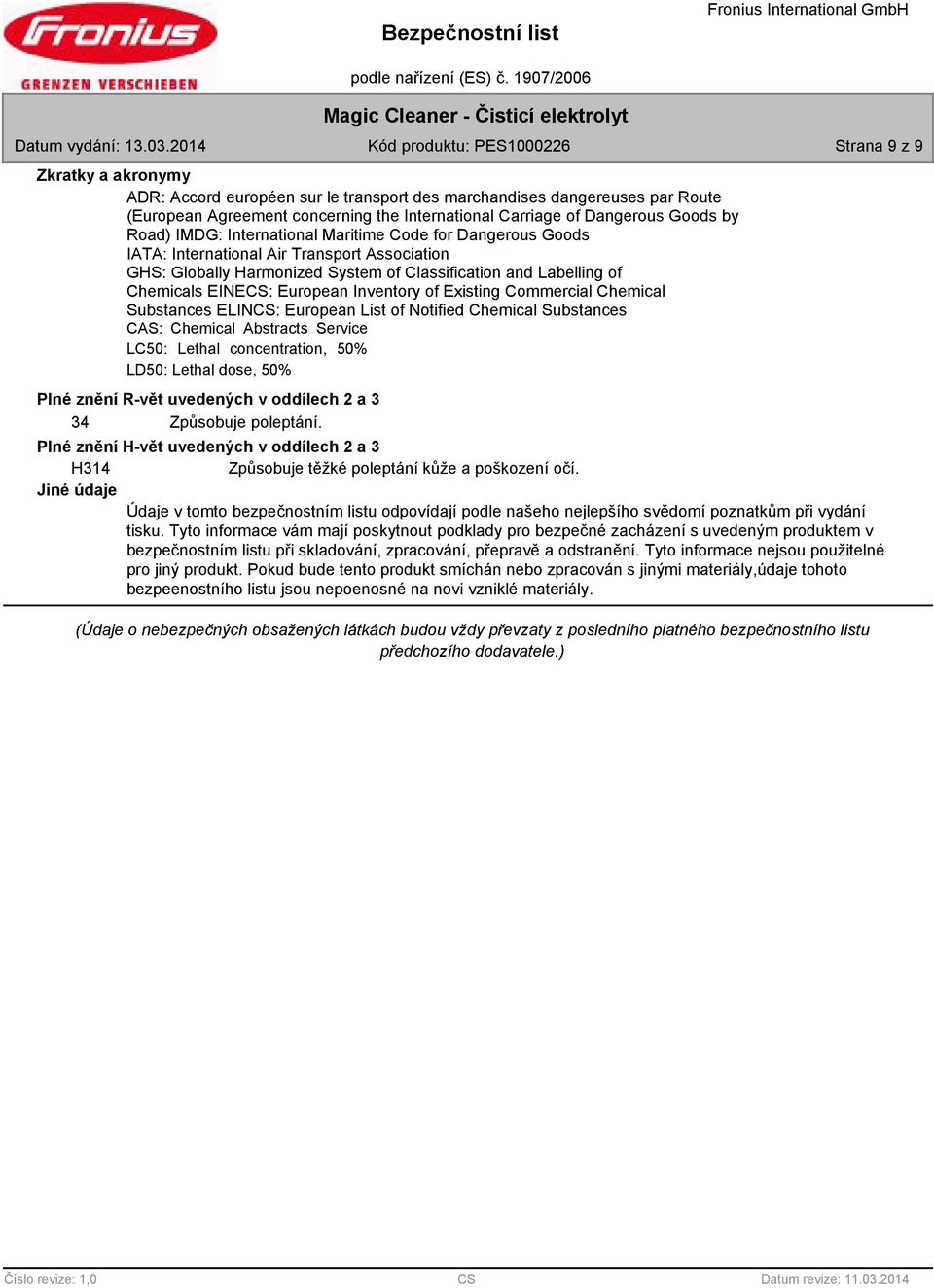 Dangerous Goods by Road) IMDG: International Maritime Code for Dangerous Goods IATA: International Air Transport Association GHS: Globally Harmonized System of Classification and Labelling of