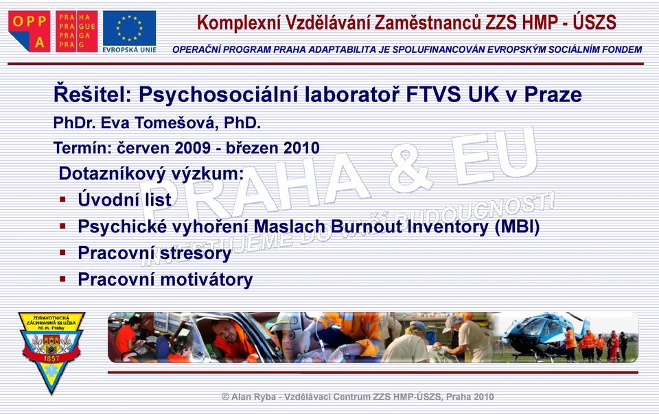 Termín: červen 2009 - březen 2010 Dotazníkový výzkum: