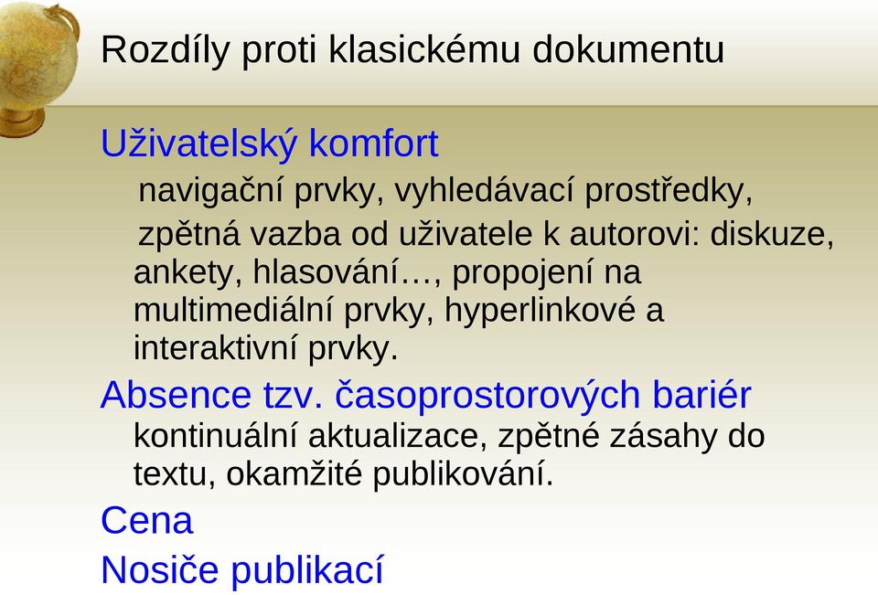 na multimediální prvky, hyperlinkové a interaktivní prvky. Absence tzv.