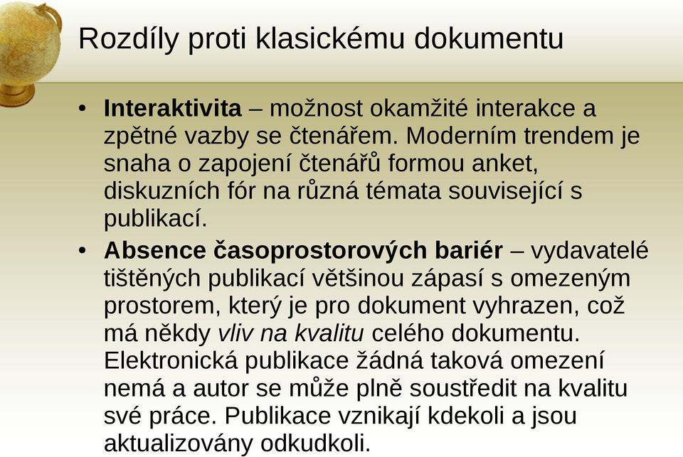 Absence časoprostorových bariér vydavatelé tištěných publikací většinou zápasí s omezeným prostorem, který je pro dokument vyhrazen, což má