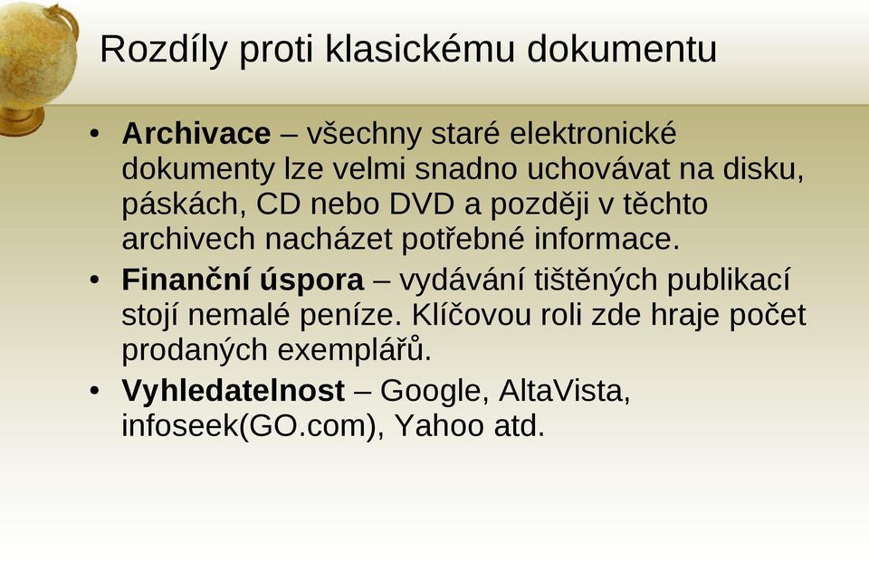 informace. Finanční úspora vydávání tištěných publikací stojí nemalé peníze.