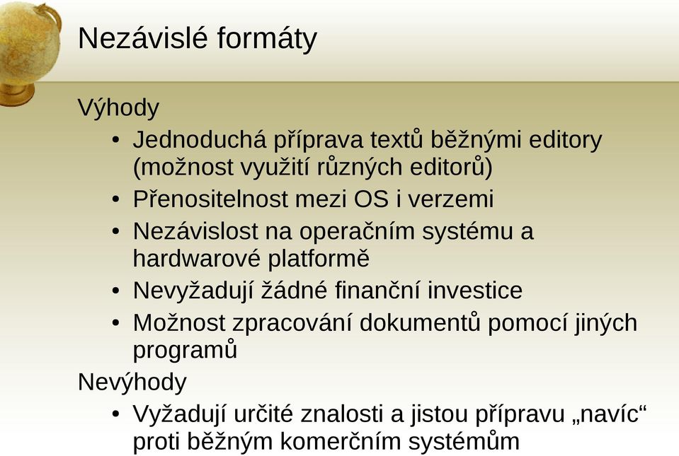 platformě Nevyžadují žádné finanční investice Možnost zpracování dokumentů pomocí jiných