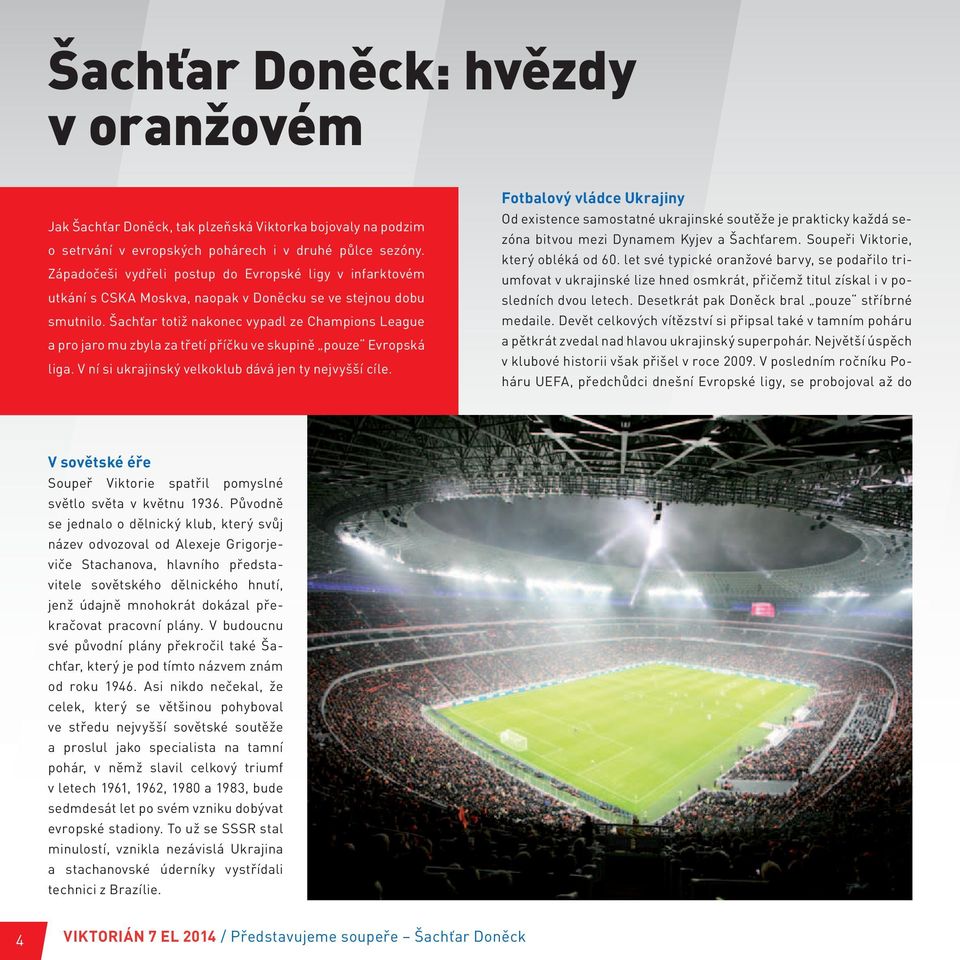 Šachťar totiž nakonec vypadl ze Champions League a pro jaro mu zbyla za třetí příčku ve skupině pouze Evropská liga. V ní si ukrajinský velkoklub dává jen ty nejvyšší cíle.