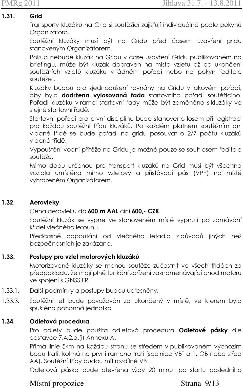 soutěže. Kluzáky budou pro zjednodušení rovnány na Gridu v takovém pořadí, aby byla dodržena vylosovaná řada startovního pořadí soutěžícího.