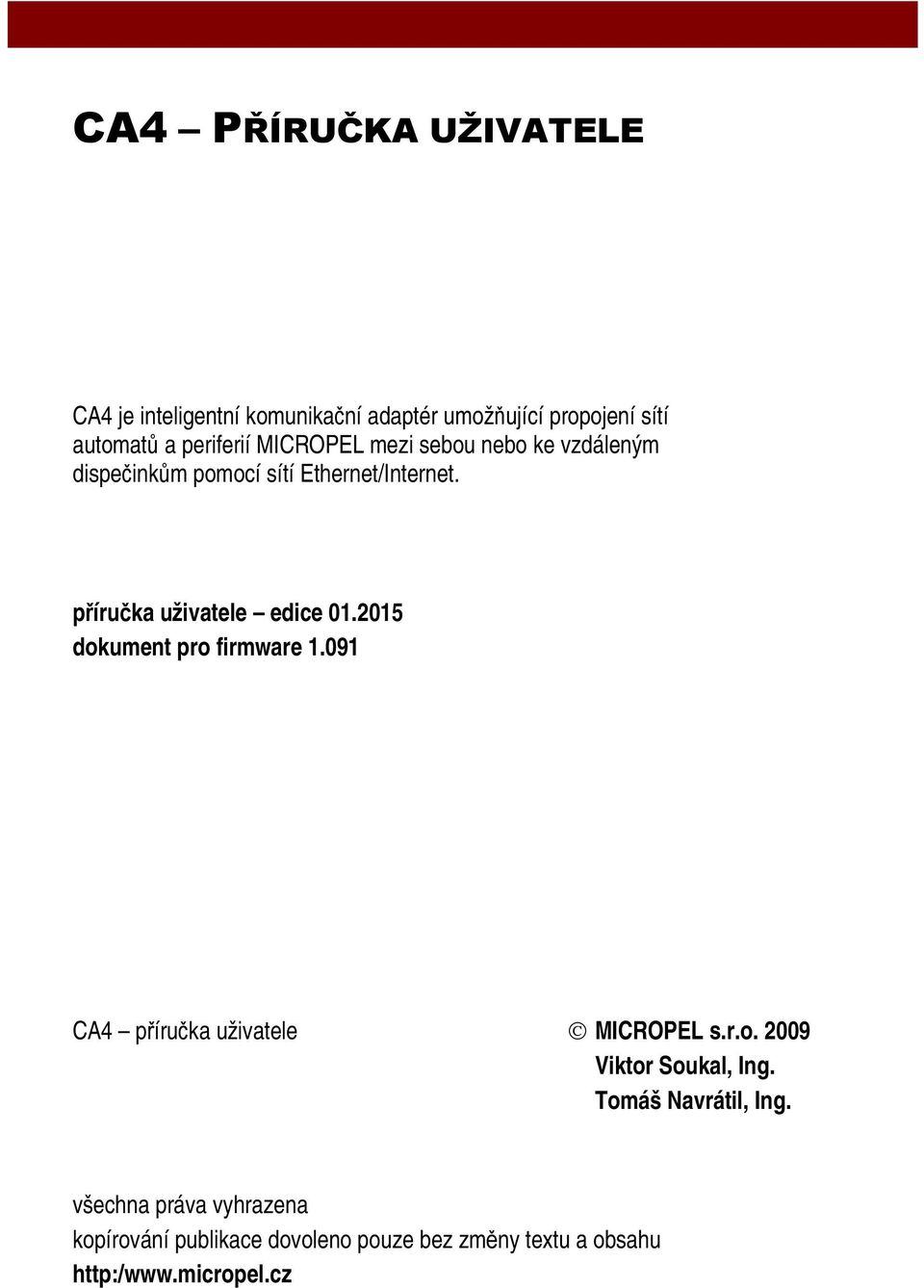 příručka uživatele edice 01.2015 dokument pro firmware 1.091 MICROPEL s.r.o. 2009 Viktor Soukal, Ing.