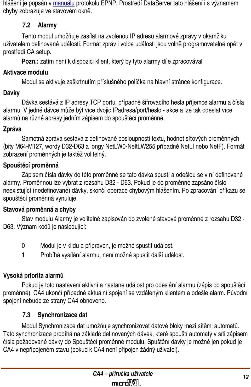 Formát zpráv i volba události jsou volně programovatelné opět v prostředí CA setup. Pozn.