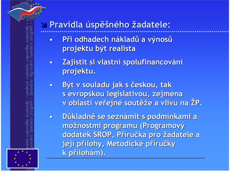 Být v souladu jak s českou, tak s evropskou legislativou, zejména v oblasti veřejn ejné soutěž ěže e