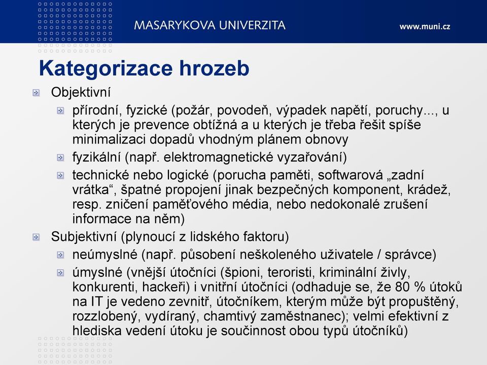 elektromagnetické vyzařování) technické nebo logické (porucha paměti, softwarová zadní vrátka, špatné propojení jinak bezpečných komponent, krádež, resp.