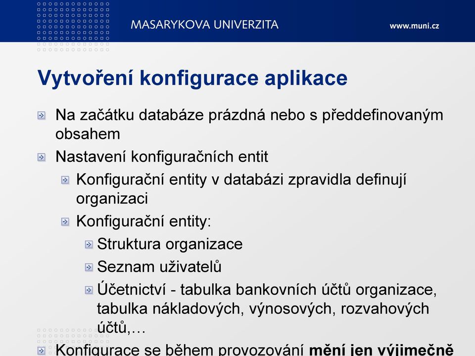 Konfigurační entity: Struktura organizace Seznam uživatelů Účetnictví - tabulka bankovních účtů