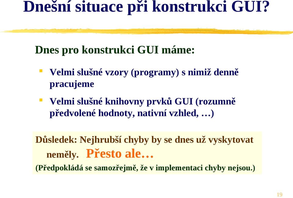 pracujeme Velmi slušné knihovny prvků GUI (rozumně předvolené hodnoty, nativní