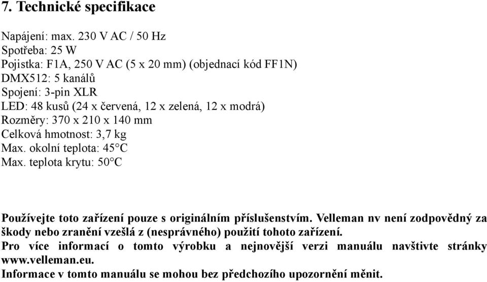 zelená, 12 x modrá) Rozměry: 370 x 210 x 140 mm Celková hmotnost: 3,7 kg Max. okolní teplota: 45 C Max.